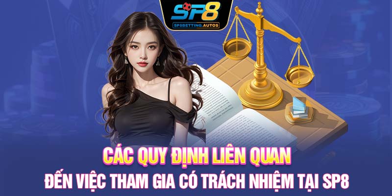 Các quy định liên quan đến việc tham gia có trách nhiệm tại SP8