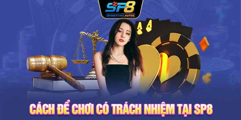 Cách để chơi có trách nhiệm tại SP8