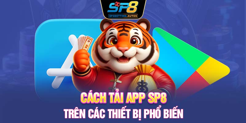 Cách tải app SP8 trên các thiết bị phổ biến
