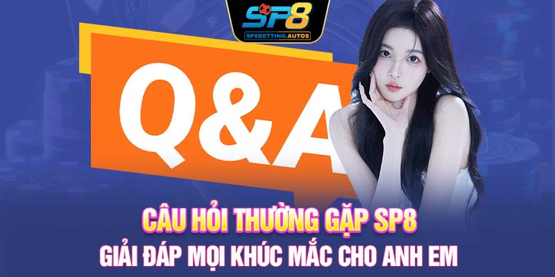 Các câu hỏi thường gặp liên quan đến tài khoản tại SP8
