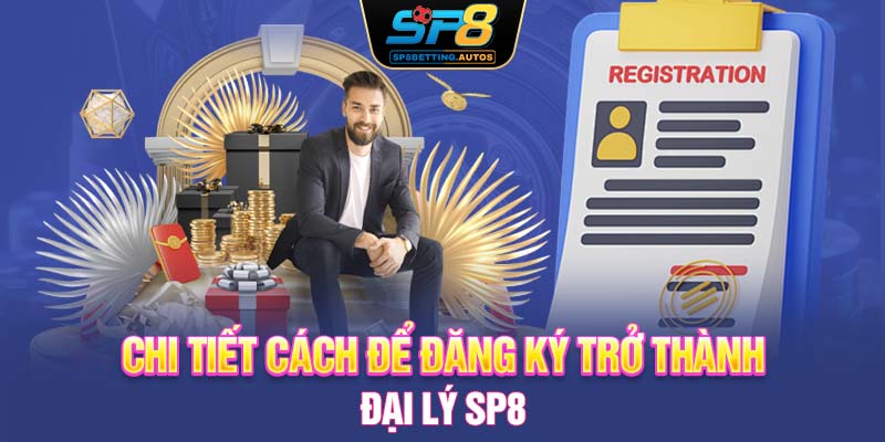 Chi tiết cách để đăng ký trở thành đại lý SP8