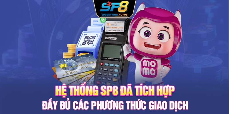 Hệ thống SP8 đã tích hợp đầy đủ các phương thức giao dịch