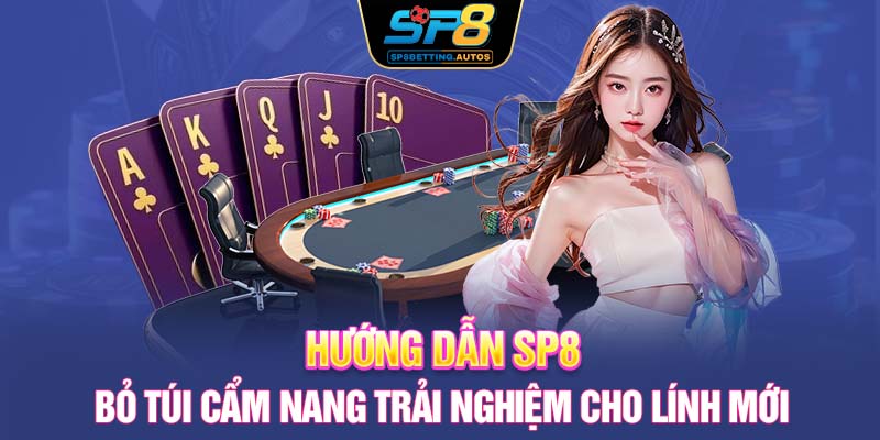 Hướng Dẫn SP8 | Bỏ Túi Cẩm Nang Trải Nghiệm Cho Lính Mới