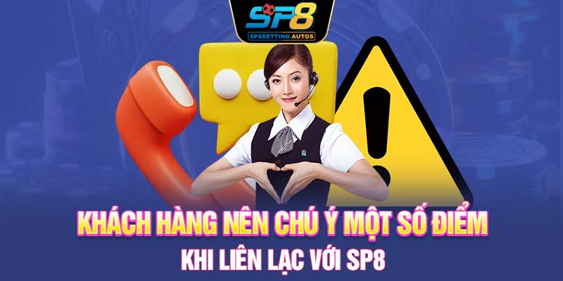 Khách hàng nên chú ý một số điểm khi liên lạc với SP8