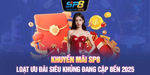 Khuyến mãi SP8 | Loạt Ưu Đãi Siêu Khủng Đang Cập Bến 2025