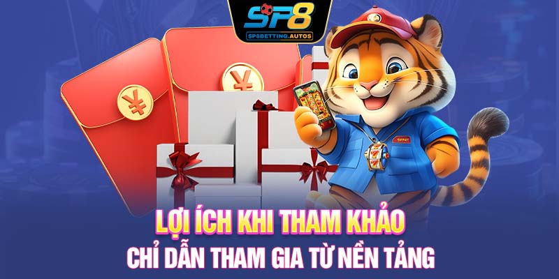 Lợi ích khi tham khảo chỉ dẫn tham gia từ nền tảng
