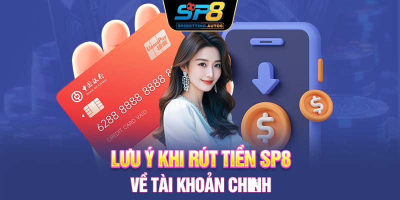 Lưu ý khi rút tiền SP8 về tài khoản chính