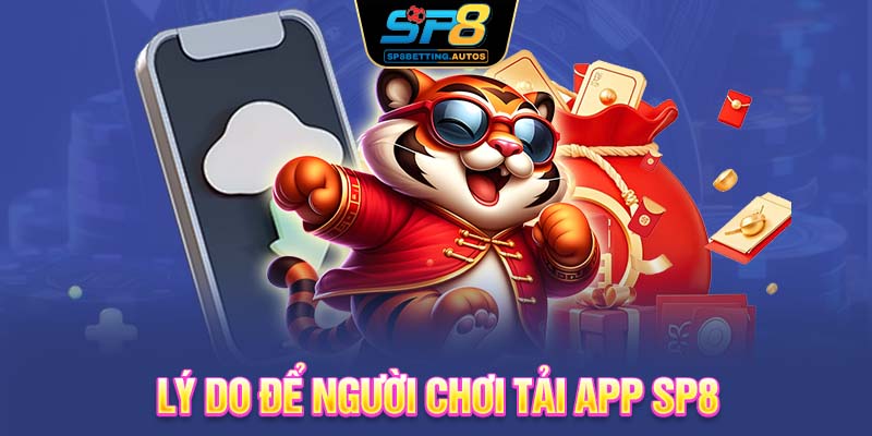 Lý do để người chơi tải app SP8