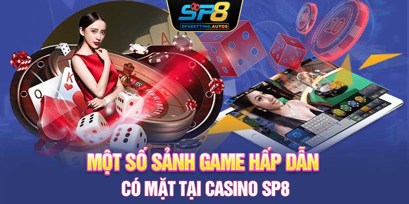 Một số sảnh game hấp dẫn có mặt tại casino SP8