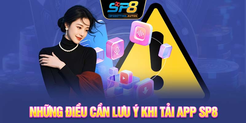 Những điều cần lưu ý khi tải app SP8