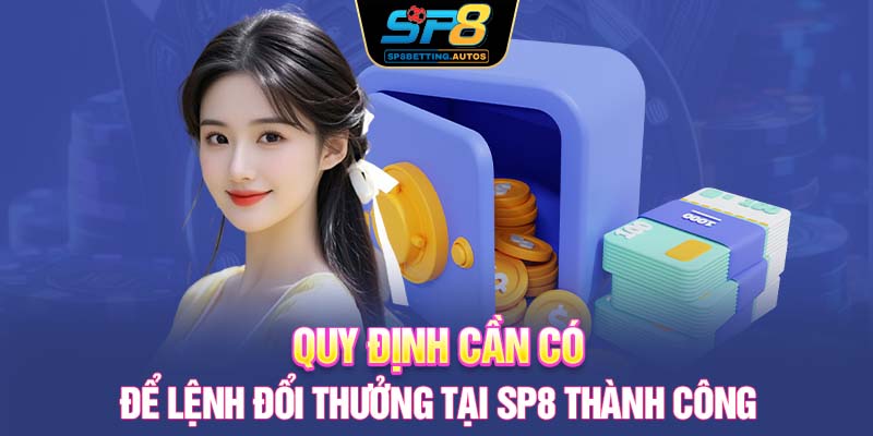 Quy định cần có để lệnh đổi thưởng tại SP8 thành công