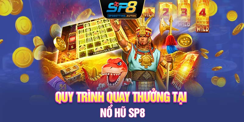 Quy trình quay thưởng tại nổ hũ SP8