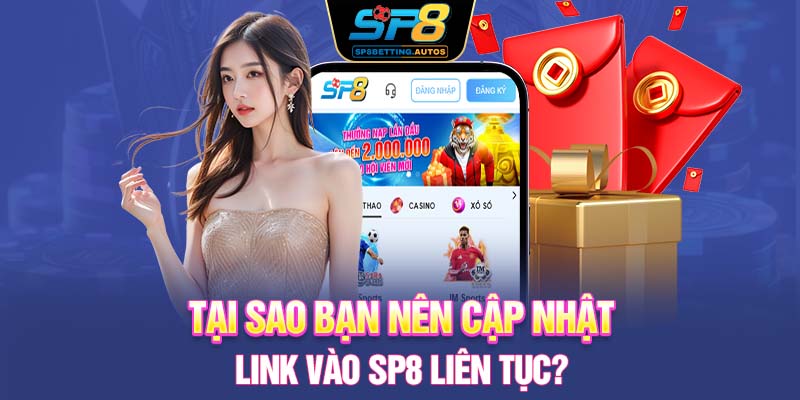 Tại sao bạn nên cập nhật link vào SP8 liên tục?
