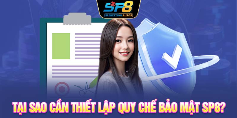 Tại sao cần thiết lập quy chế bảo mật SP8?