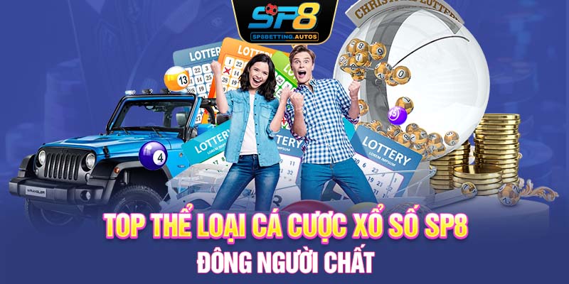 Top thể loại cá cược xổ số SP8 đông người chất