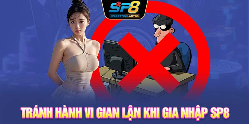 Tránh hành vi gian lận khi gia nhập SP8