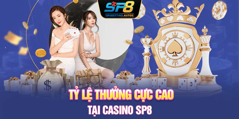 Tỷ lệ thưởng cực cao tại casino SP8