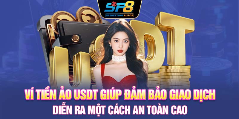Ví tiền ảo USDT giúp đảm bảo giao dịch diễn ra một cách an toàn cao