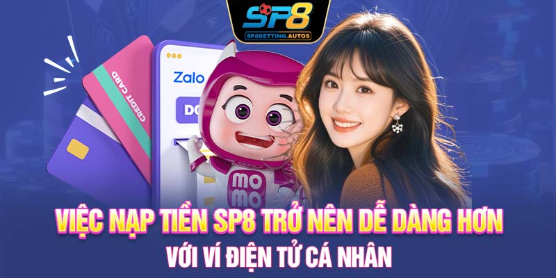 Việc nạp tiền SP8 trở nên dễ dàng hơn với ví điện tử cá nhân