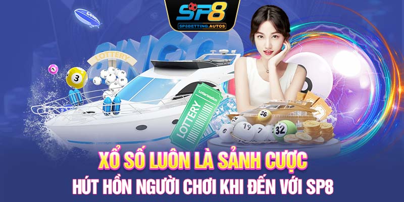 Xổ số luôn là sảnh cược hút hồn người chơi khi đến với SP8